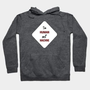 I'm human not machine Hoodie